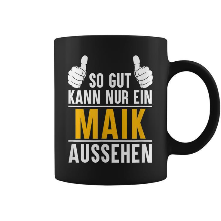 So Gut Kann Nur Ein Maik Aussehen Name Vorname Maik Tassen