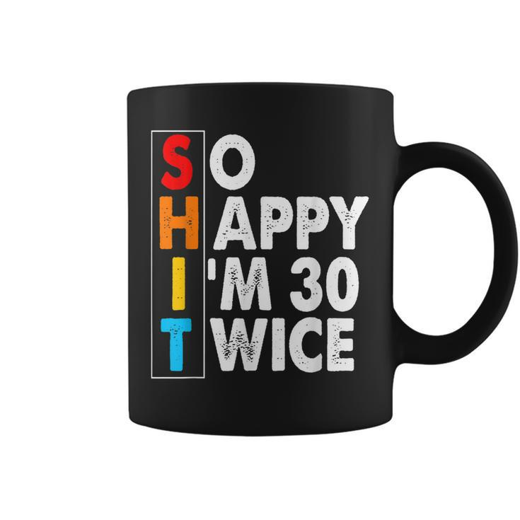 So Happy Im 30 Twice 60 Birthday Shit Funny Retro Men Women  Coffee Mug