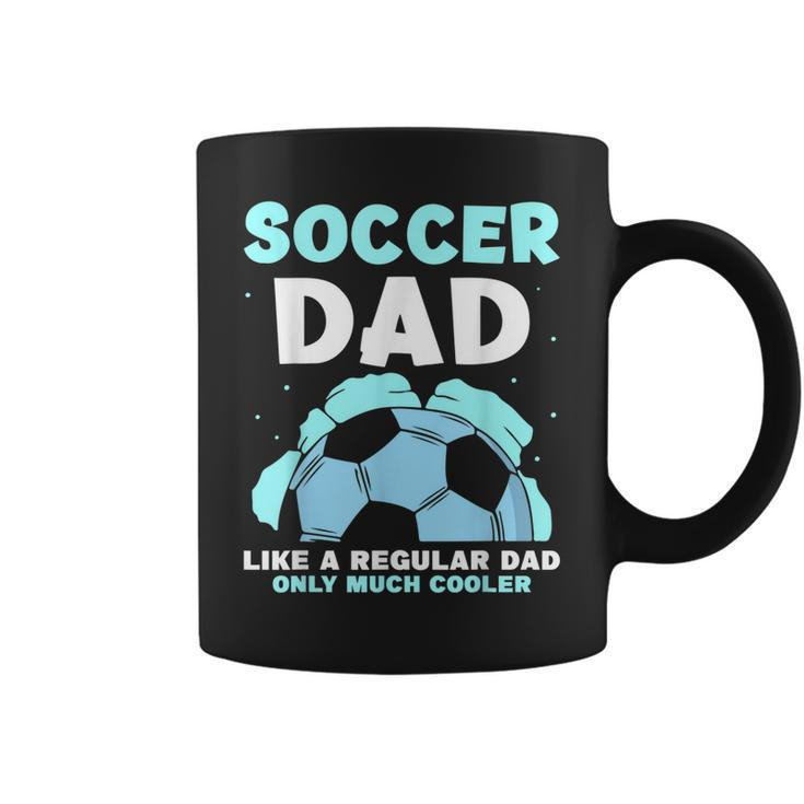 Soccer Dad Like A Regular Dad Only Much Cooler Daddy Father Coffee Mug