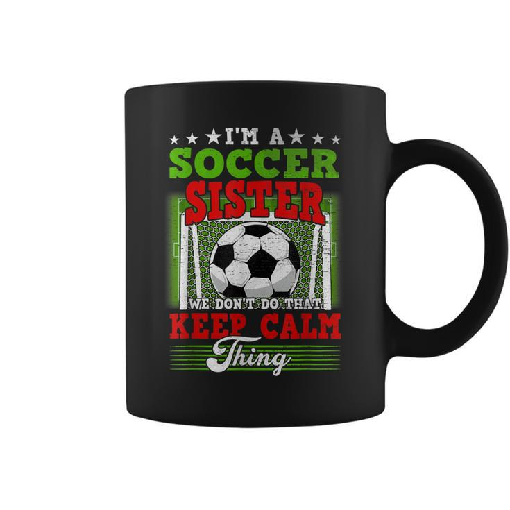 Soccer Sister Dont Do That Keep Calm Thing  Coffee Mug