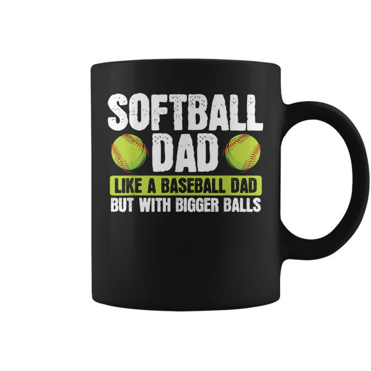 Softball Dad Like A Baseball Dad With Bigger Balls – Father Coffee Mug