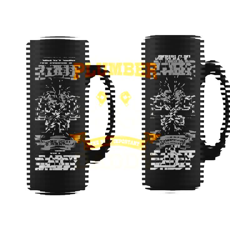 Some People Call Me Plumber The Most Important Call Me Daddy Coffee Mug