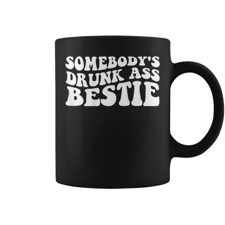 Somebodys Drunk Ass Bestie  Coffee Mug