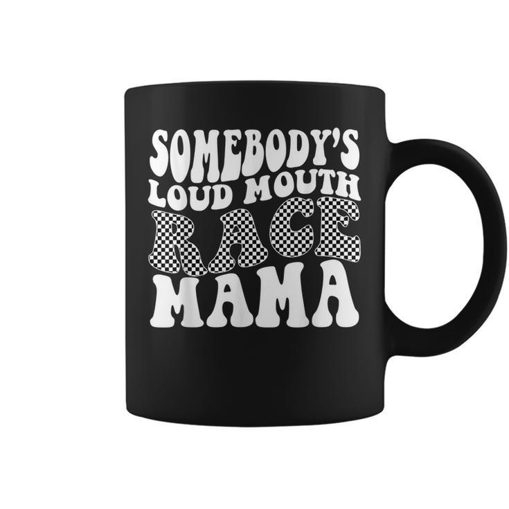 Somebodys Loud Mouth Race Mama  Coffee Mug