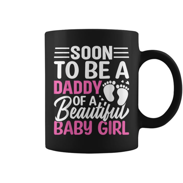 Soon To Be A Daddy Of A Beautiful Baby Girl Dad To Be Gift For Mens Coffee Mug