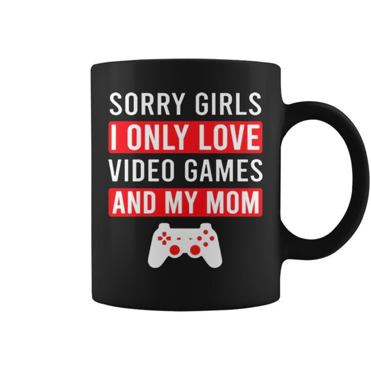 Sorry Girls I Only Love Video Games And My Mom Coffee Mug