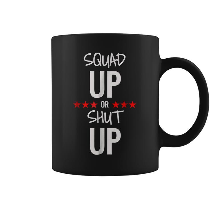 Squad Up Or Shut Up Coffee Mug