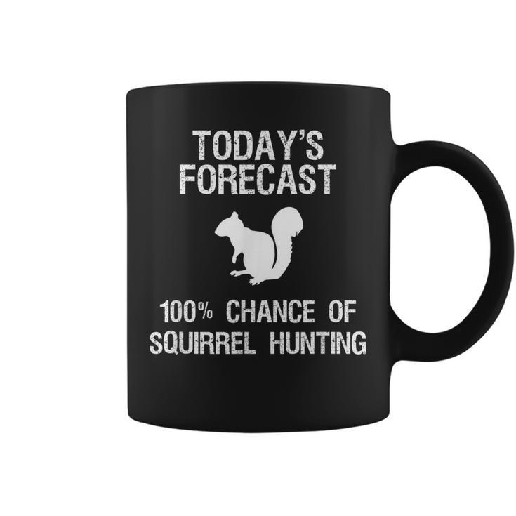 Squirrel Hunting  Gift - Funny Hunter Today Forecast Coffee Mug