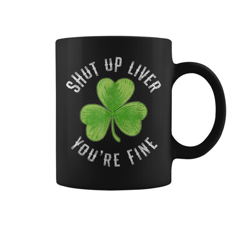 St Patricks Day Shut Up Liver Youre Fine Shamrock  Coffee Mug