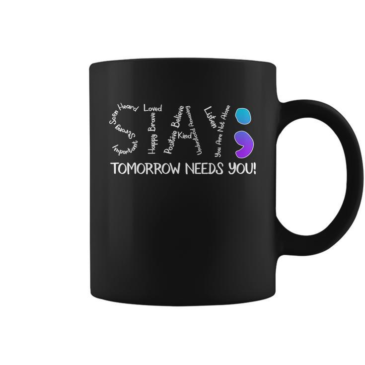 Stay Tomorrow Needs You Semicolon Suicide Prevention Awareness Coffee Mug
