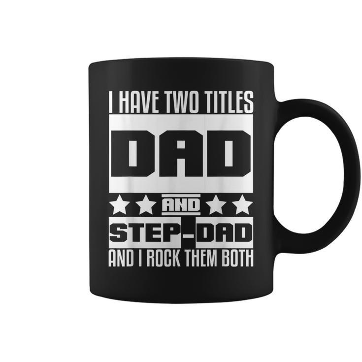 Stepdad  For Men I Have Two Titles Dad And Step Dad  Coffee Mug