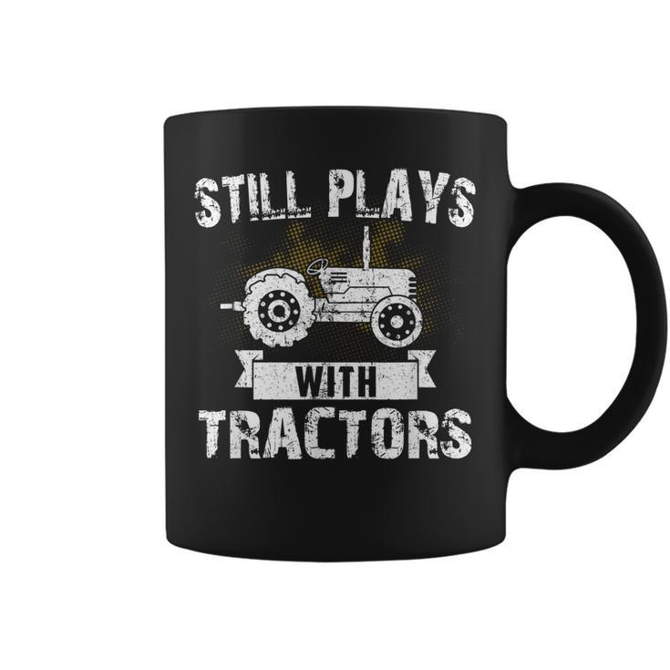 Still Plays With Tractors Farmer Driver Mechanic Funny Gift Coffee Mug