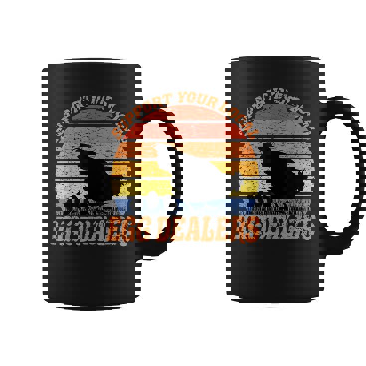 Support Your Local Egg Dealer Easter Farmer Chicken Lover Coffee Mug