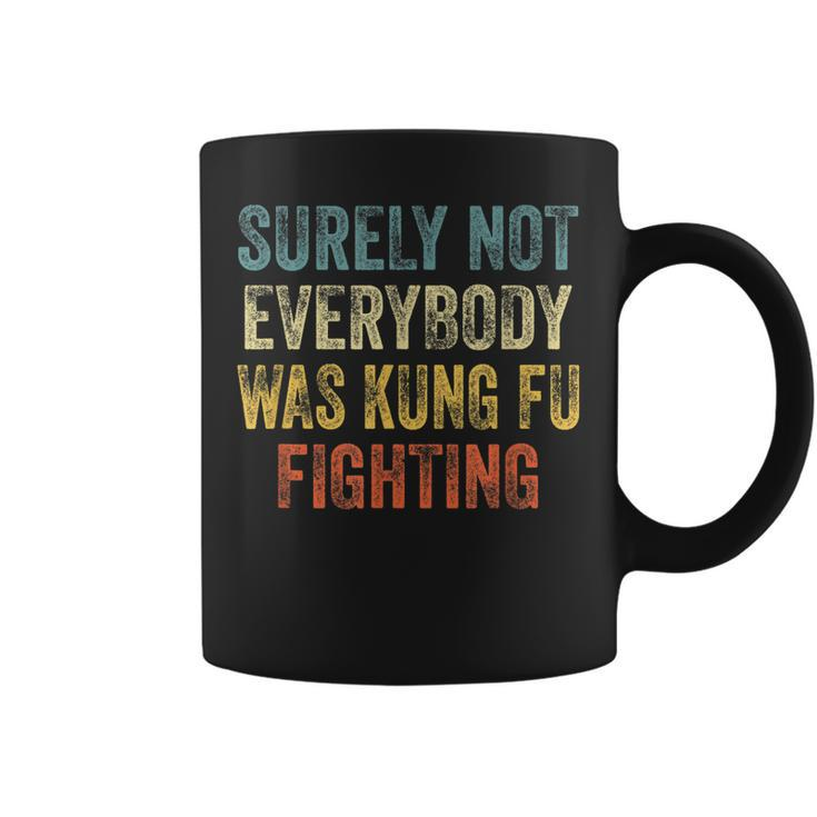 Surely Not Everybody Was Kung Fu Fighting Love Martial Arts  Coffee Mug