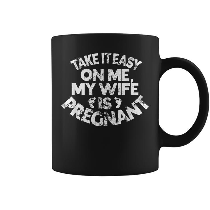 Take It Easy On Me My Wife Is Pregnant Father To Be Funny Coffee Mug