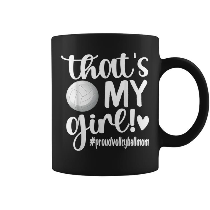 Thats My Girl | Proud Volleyball Mom Volleyball Mother  Coffee Mug