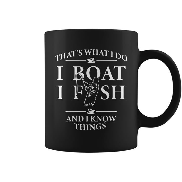 Thats What I Do I Boat I Fish And I Know Things Shirt Coffee Mug