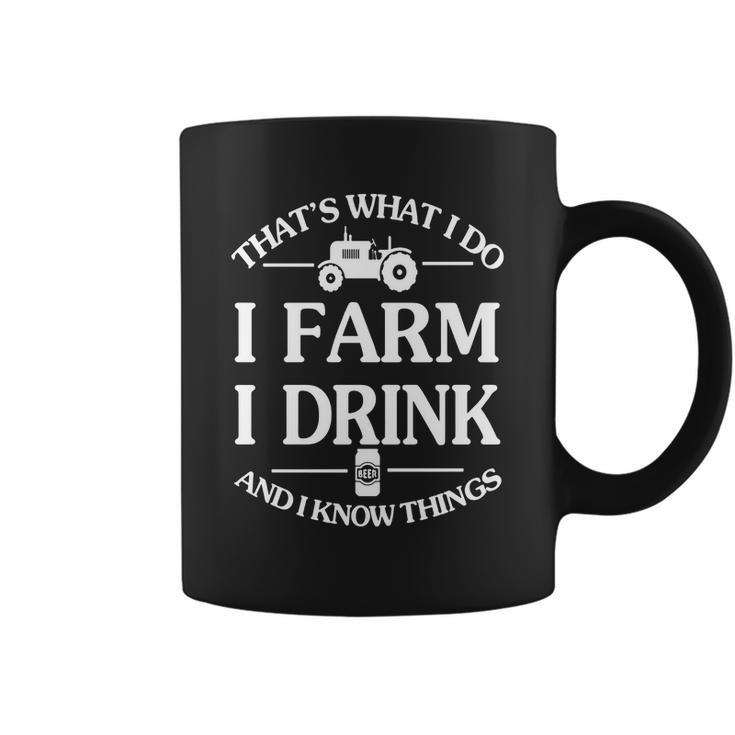 Thats What I Do I Farm I Drink And I Know Things T-Shirt Coffee Mug