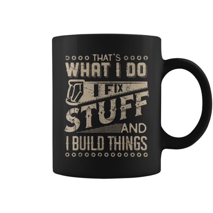 Thats What I Do I Fix Stuff And I Build Things Funny Saying  Coffee Mug