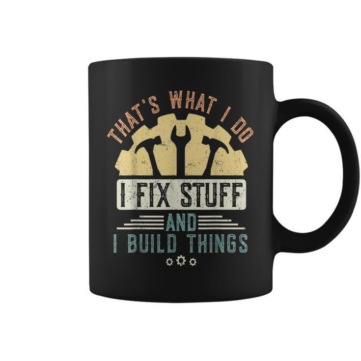 Thats What I Do I Fix Stuff And I Build Things Mechanic Coffee Mug