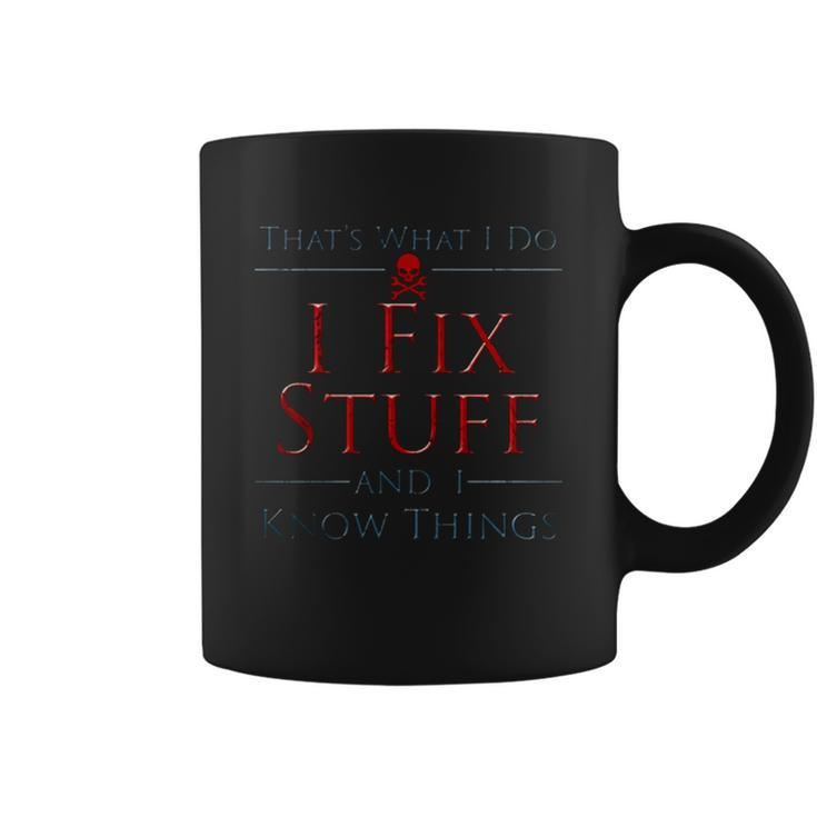 Thats What I Do I Fix Stuff And I Know Things Coffee Mug