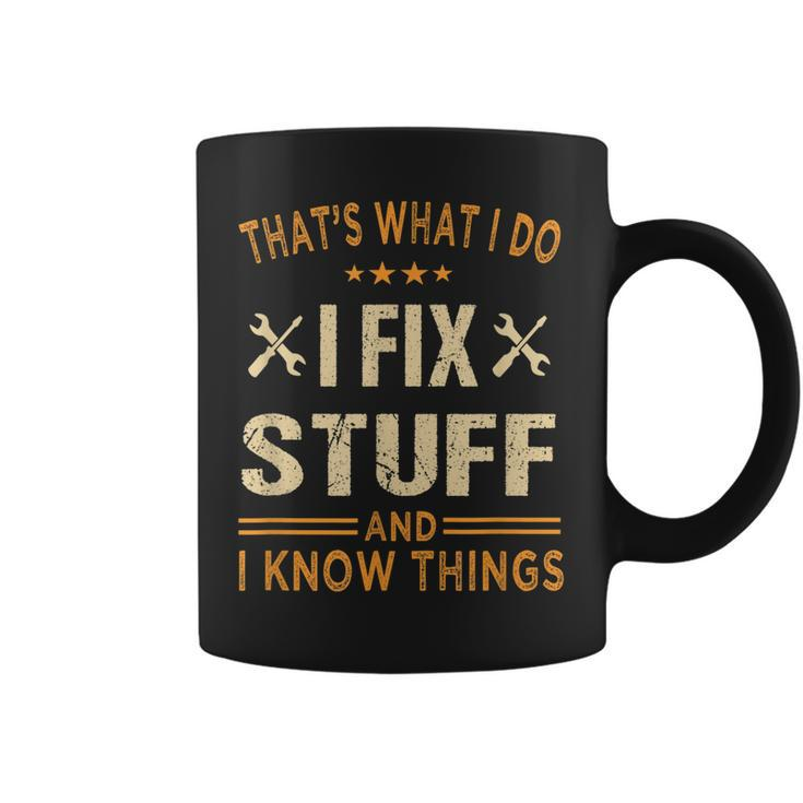 Thats What I Do I Fix Stuff And I Know Things Fathers Day  Coffee Mug