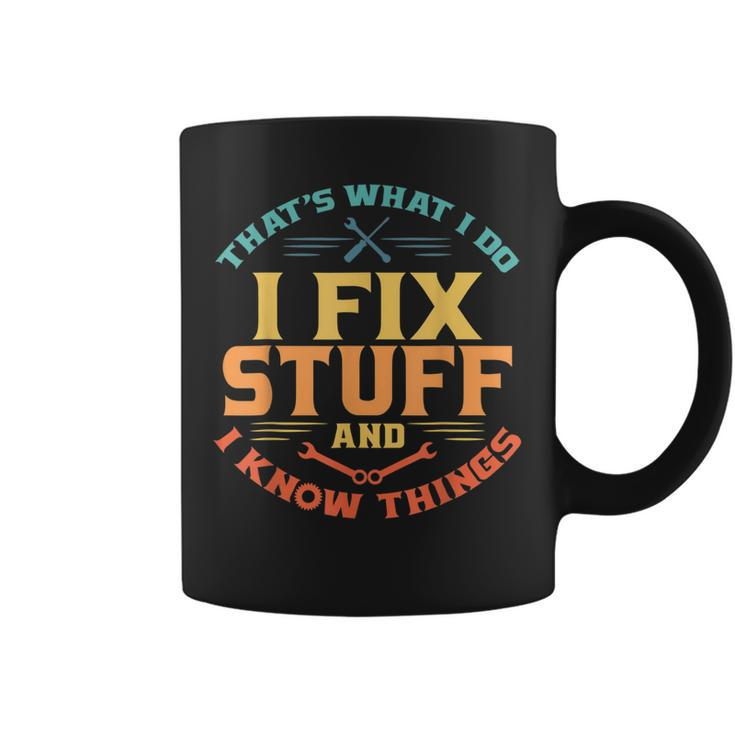 Thats What I Do I Fix Stuff And I Know Things Funny Dad  Coffee Mug