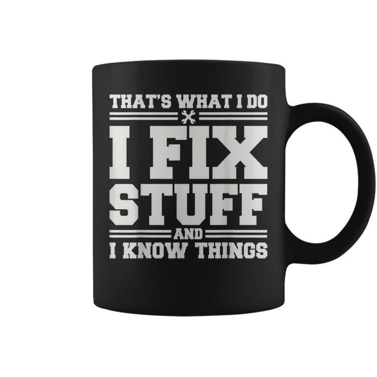 Thats What I Do I Fix Stuff And I Know Things Funny Saying Coffee Mug