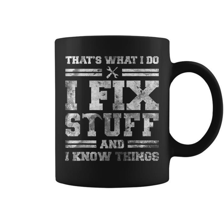 Thats What I Do I Fix Stuff And I Know Things Funny Saying  Coffee Mug