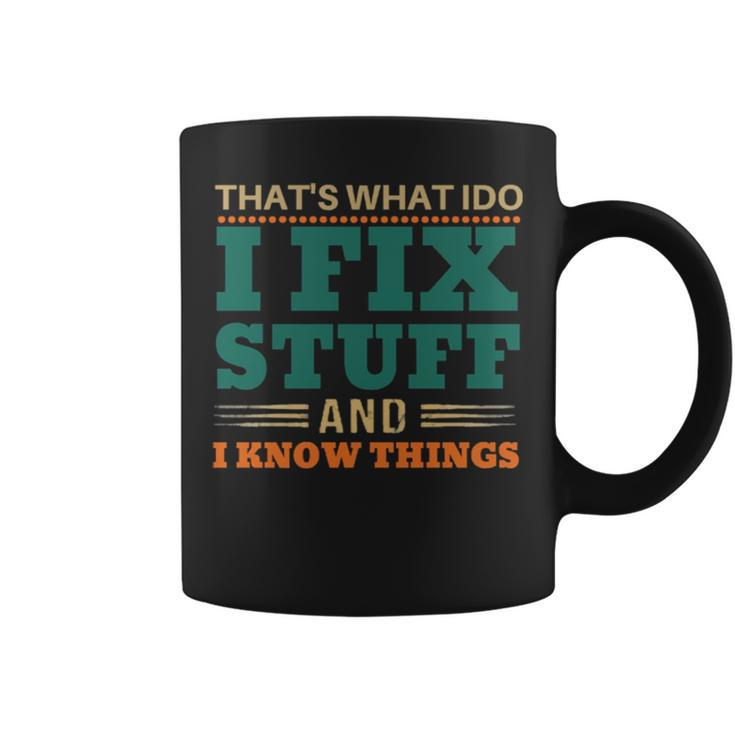 That’S What I Do I Fix Stuff And I Know Things Funny Saying Dad Coffee Mug