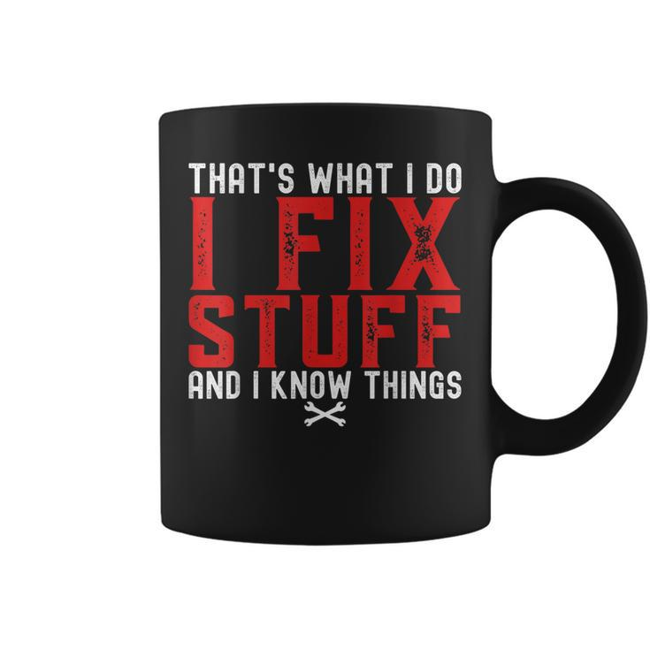 Thats What I Do I Fix Stuff And I Know Things Humor Saying  Coffee Mug