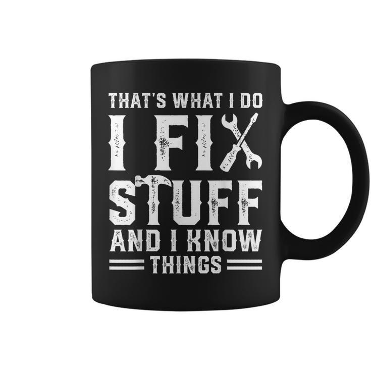 Thats What I Do I Fix Stuff And I Know Things V2 Coffee Mug