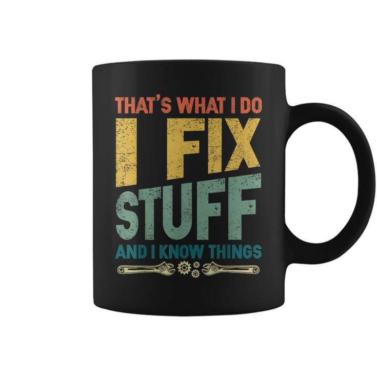Thats What I Do I Fix Stuff And I Know Things Vintage Funny  Coffee Mug