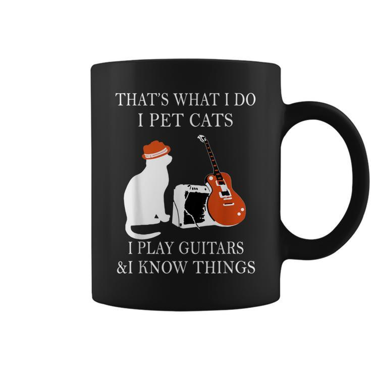 That’S What I Do I Pet Cats I Play Guitars And I Know Things  Coffee Mug