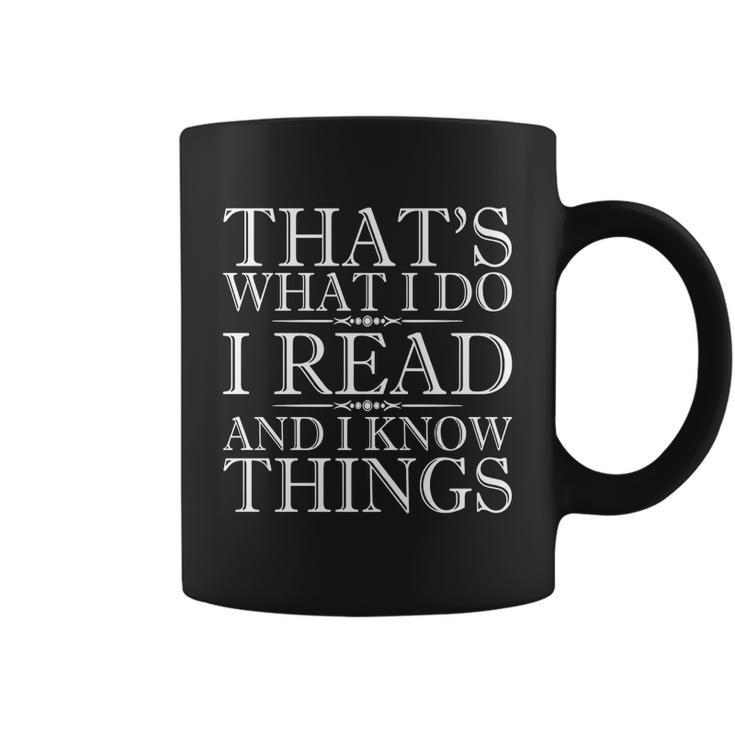 Thats What I Do I Read And I Know Things - Reading T-Shirt Coffee Mug