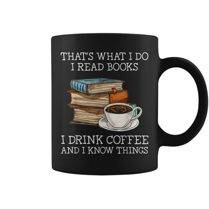 Thats What I Do I Read Books I Drink Coffee I Know Things  Coffee Mug