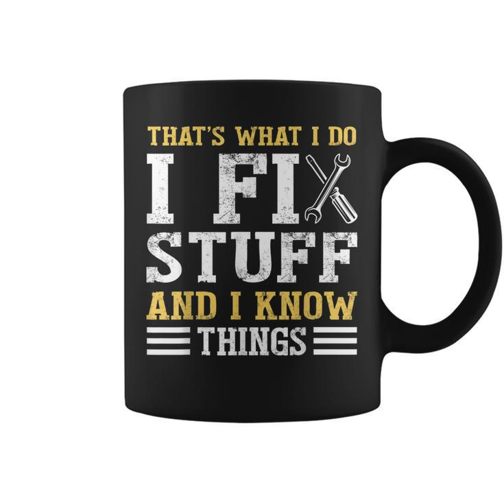 That´S What I Do I Fix Stuff And I Know Things Funny Saying  Coffee Mug