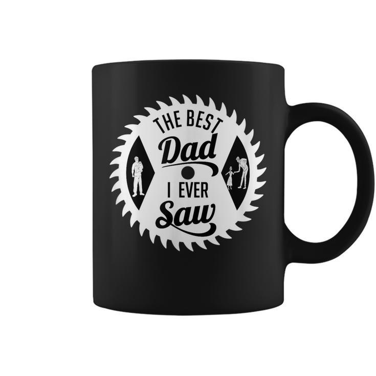 The Best Dad I Ever Saw In Saw Design For Woodworking Dads Coffee Mug