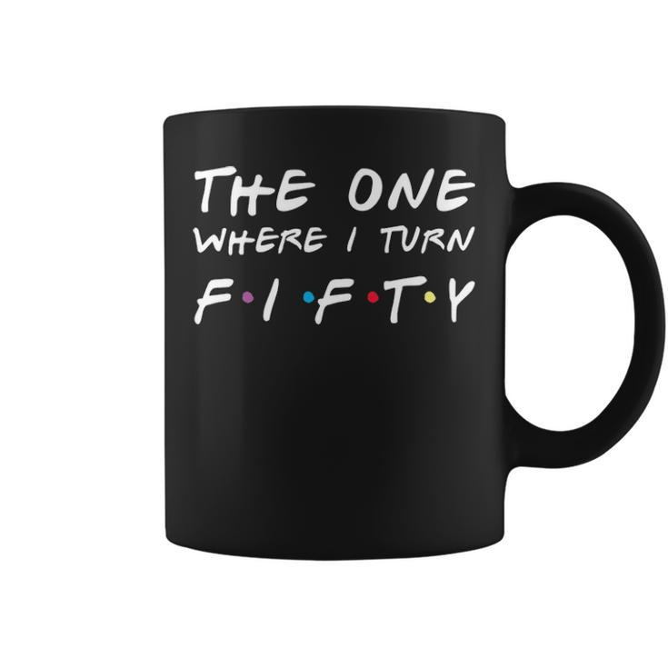 The One Where I Turn Fifty Anniversary 50Th Birthday Gift Coffee Mug