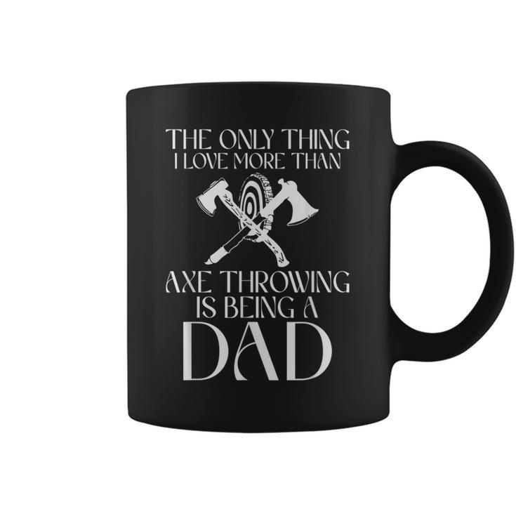 The Only Thing I Love More Than Axe Throwing Is Being A Dad  Coffee Mug