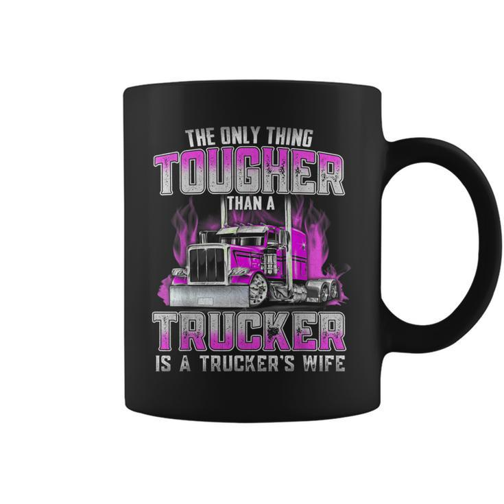 The Only Thing Tougher Than A Trucker Is A Trucker’S Wife  Coffee Mug