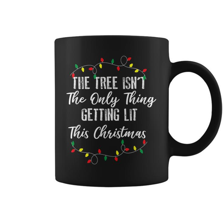 The Tree Isnt The Only Thing Getting Lit This Christmas Xmas  Coffee Mug