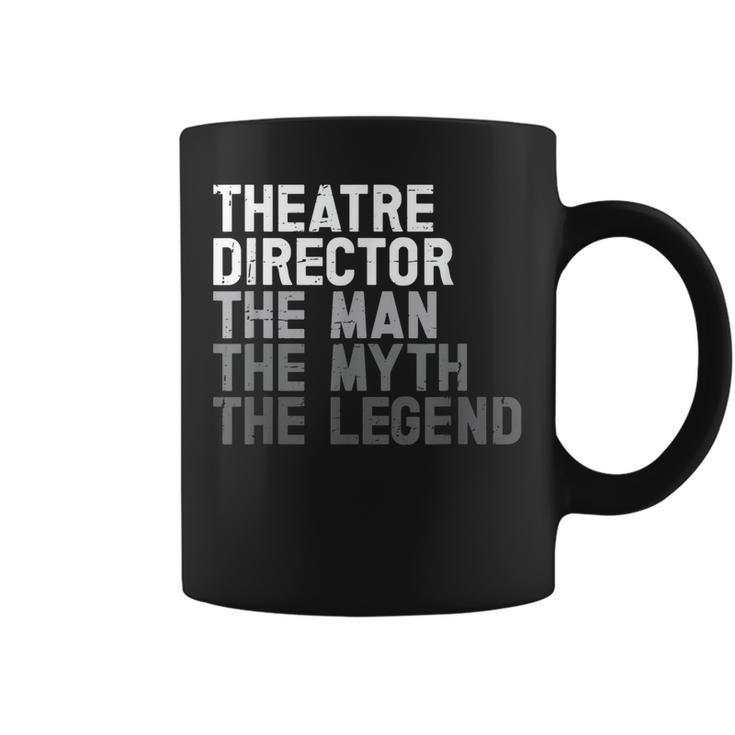 Theatre Director The Man Myth Legend Actor Musical Director Coffee Mug