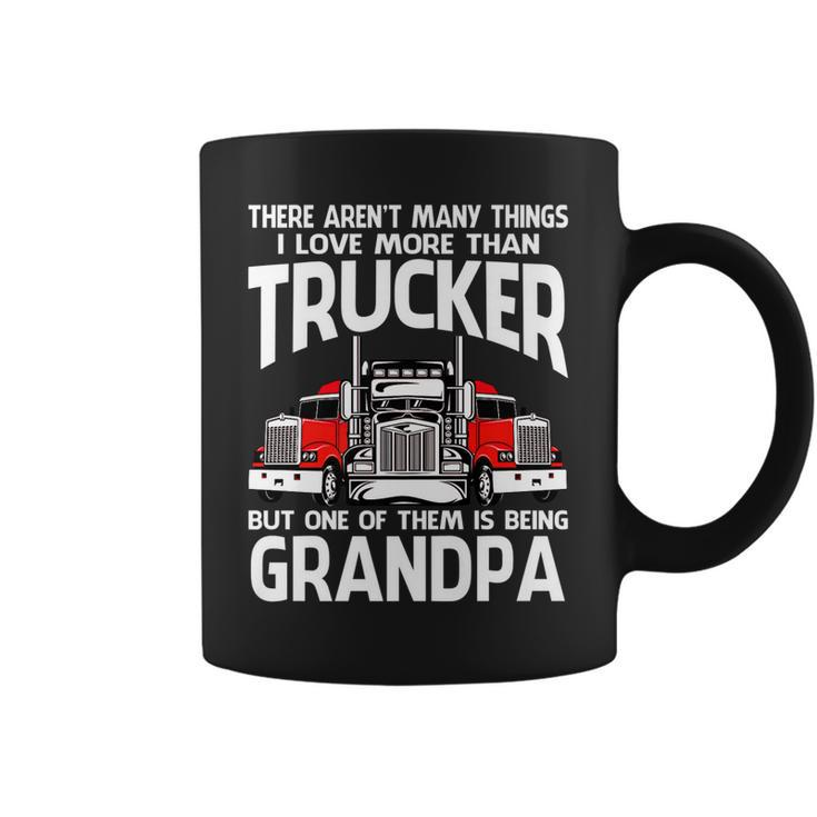 There Arent Many Things I Love More Than Trucker Grandpa   Coffee Mug