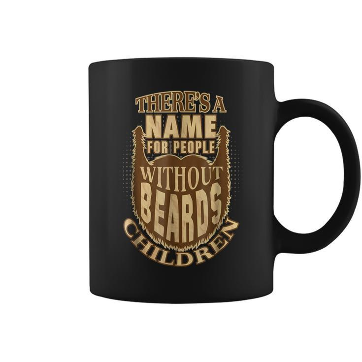 Theres A Name For People Without Beards Children Coffee Mug