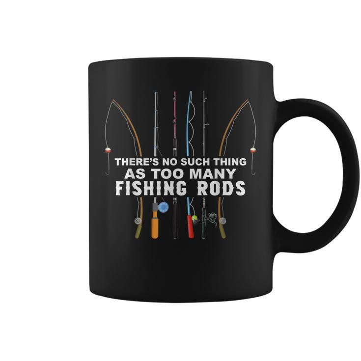Theres No Such Thing As Too Many Fishing Rods  Coffee Mug