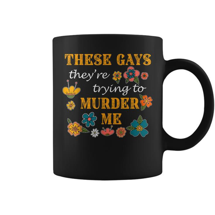 These Gays Theyre Trying To Murder Me Flowers  Coffee Mug