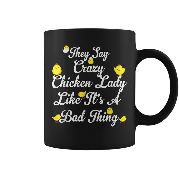 They Say Crazy Chicken Lady Like Its A Bad Thing  Coffee Mug