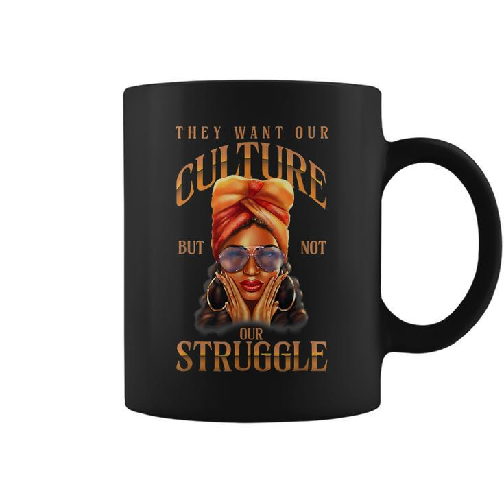 They Want Our-Culture Not Our Struggle Black History Women  Coffee Mug