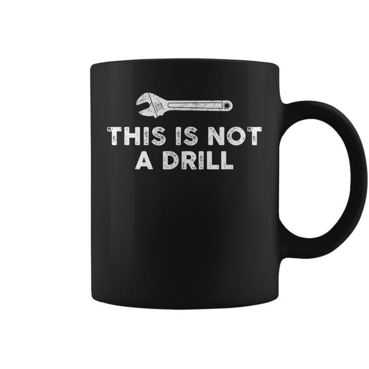 This Is Not A Drill Mechanic Wrench Humor Sarcastic Coffee Mug